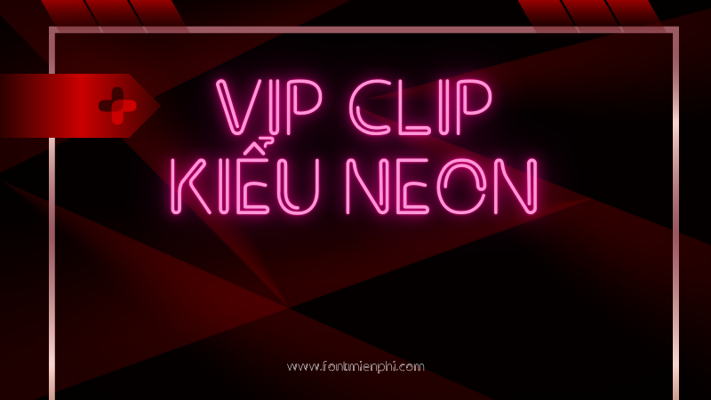 Font Việt hóa 1FTV VIP Clip – Kiểu Neon